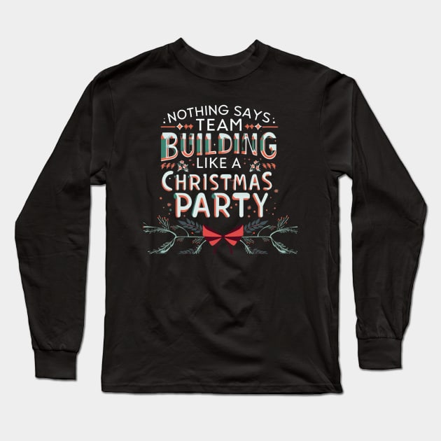 Nothing Says Team Building Like an Office Christmas Party Long Sleeve T-Shirt by Positive Designer